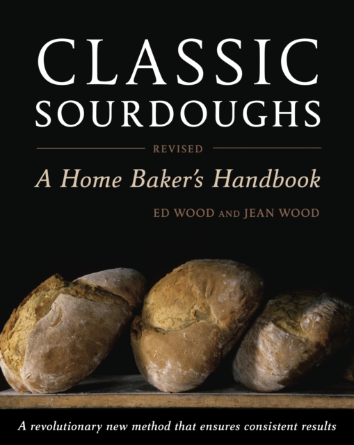 Classic Sourdoughs, Revised : A Home Baker's Handbook, Paperback / softback Book