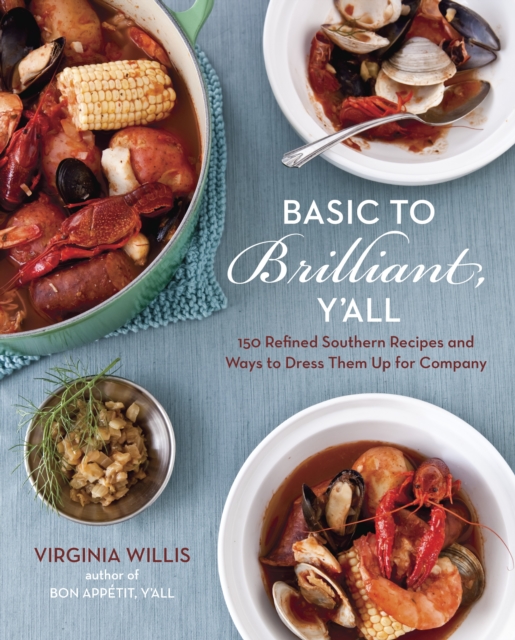 Basic To Brilliant, Y'all : 150 Refined Southern Recipes and Ways to Dress Them Up for Company [A Cookbook], Hardback Book