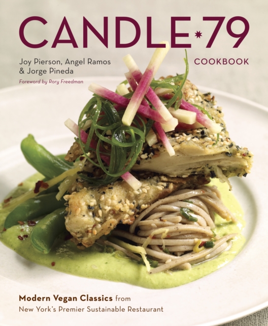 Candle 79 Cookbook : Modern Vegan Classics from New York's Premier Sustainable Restaurant, Hardback Book