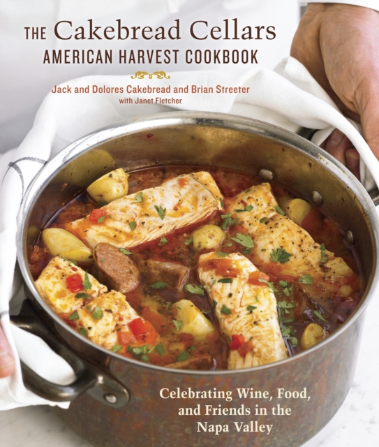 The Cakebread Cellars American Harvest Cookbook : Celebrating Wine, Food, and Friends in the Napa Valley, Hardback Book