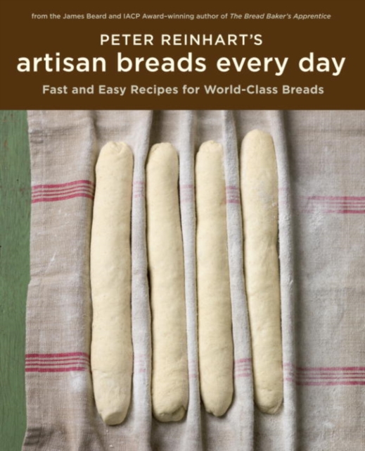 Peter Reinhart's Artisan Breads Every Day, EPUB eBook