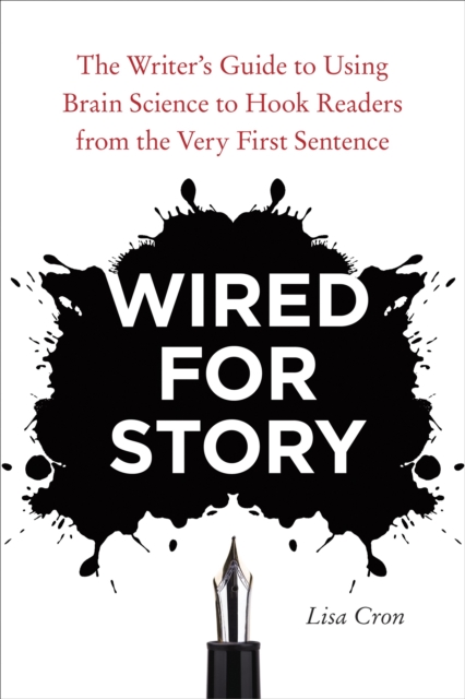 Wired for Story : The Writer's Guide to Using Brain Science to Hook Readers from the Very First Sentence, Paperback / softback Book