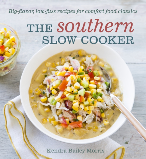 The Southern Slow Cooker : Big-Flavor, Low-Fuss Recipes for Comfort Food Classics [A Cookbook], Paperback / softback Book