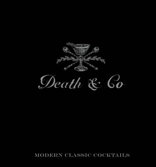 Death & Co : Modern Classic Cocktails, with More than 500 Recipes, Hardback Book