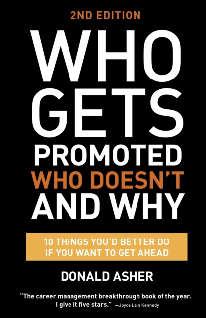 Who Gets Promoted, Who Doesn't, and Why, Second Edition : 12 Things You'd Better Do If You Want to Get Ahead, Paperback / softback Book