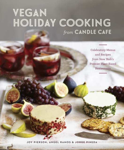 Vegan Holiday Cooking from Candle Cafe : Celebratory Menus and Recipes from New York's Premier Plant-Based Restaurants [A Cookbook], Hardback Book