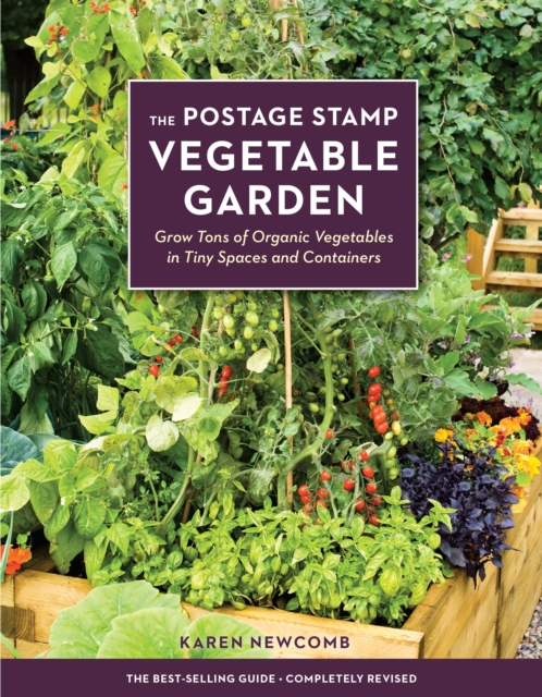 The Postage Stamp Vegetable Garden : Grow Tons of Organic Vegetables in Tiny Spaces and Containers, Paperback / softback Book