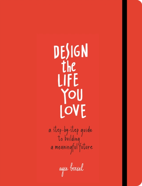 Design the Life You Love : A Step-by-Step Guide to Building a Meaningful Future, Paperback / softback Book