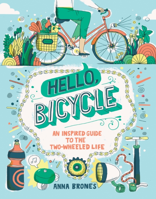 Hello, Bicycle : An Inspired Guide to the Two-Wheeled Life, Paperback / softback Book
