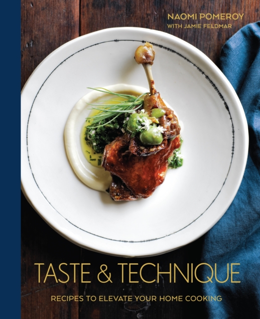 Taste & Technique : Recipes to Elevate Your Home Cooking [A Cookbook], Hardback Book