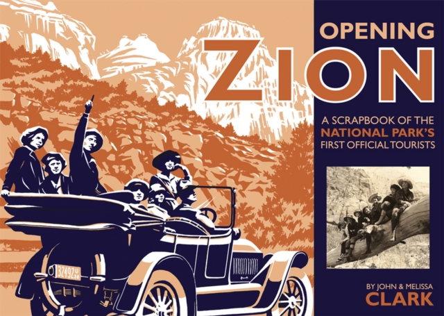 Opening Zion : A Scrapbook of the National Park's First Official Tourists, Paperback / softback Book