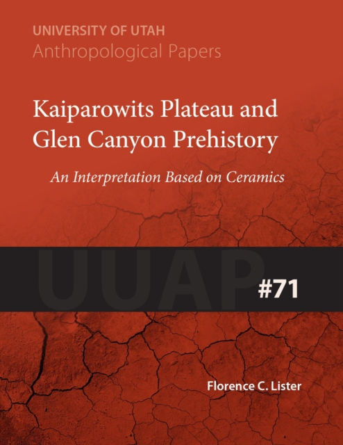 Kaiparowits Plateau and Glen Canyon Prehistory : An Interpretation Based on Ceramics, Paperback / softback Book