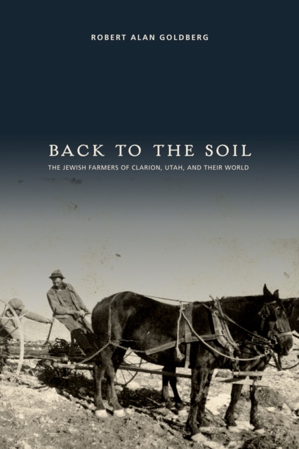 Back to the Soil : The Jewish Farmers of Clarion, Utah, and Their World, Paperback / softback Book