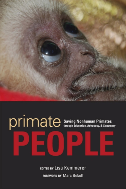 Primate People : Saving Nonhuman Primates Through Education, Advocacy, and Sanctuary, Hardback Book