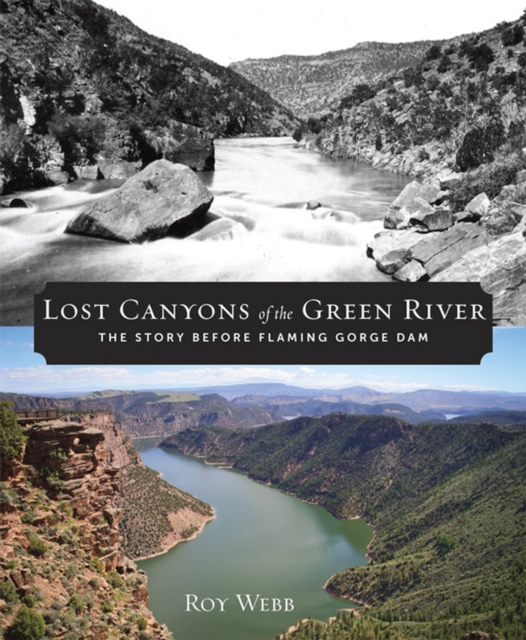 Lost Canyons of the Green River : The Story before Flaming Gorge Dam, Paperback / softback Book