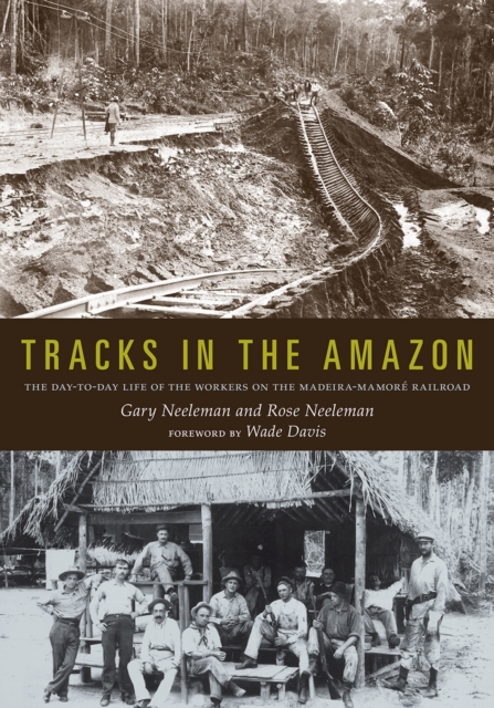 Tracks in the Amazon : The Day-to-Day Life of the Workers on the Madeira-Mamore Railroad, Paperback / softback Book