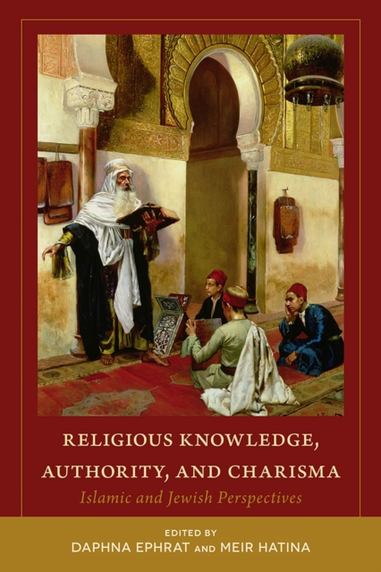 Religious Knowledge, Authority, and Charisma : Islamic and Jewish Perspectives, Hardback Book
