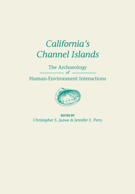 California's Channel Islands : The Archaeology of Human-Environment Interactions, Paperback / softback Book