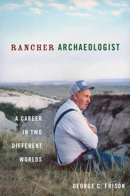 Rancher Archaeologist : A Career in Two Different Worlds, Hardback Book