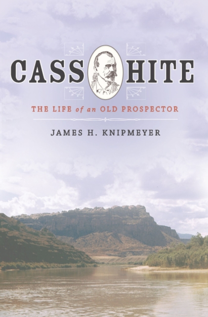 Cass Hite : The Life of an Old Prospector, Hardback Book