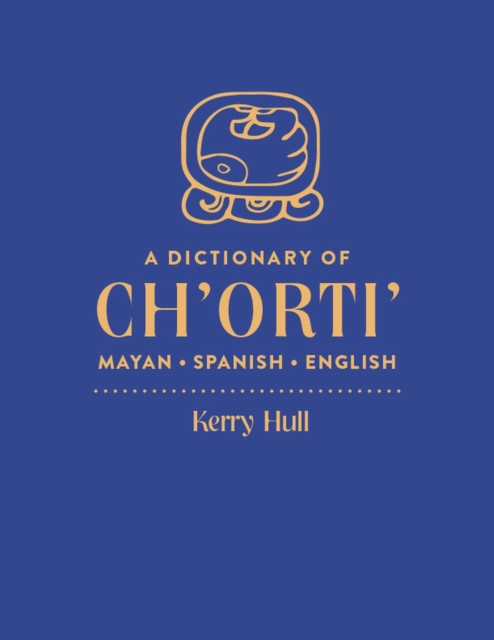 A Dictionary of Ch'orti' Mayan-Spanish-English, Hardback Book