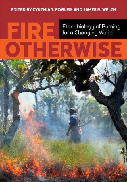 Fire Otherwise : Ethnobiology of Burning for a Changing World, Paperback / softback Book