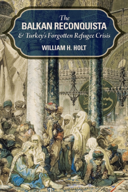 The Balkan Reconquista and Turkey's Forgotten Refugee Crisis, Hardback Book