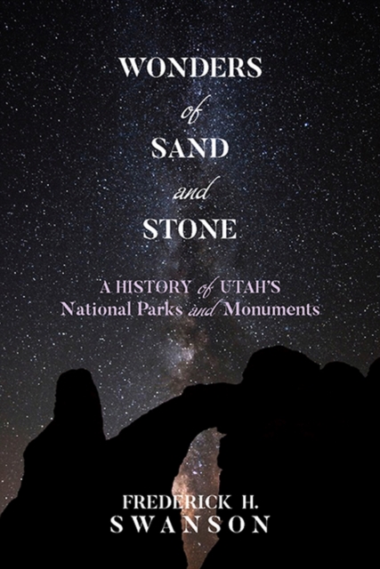 Wonders of Sand and Stone : A History of Utah's National Parks and Monuments, Paperback / softback Book