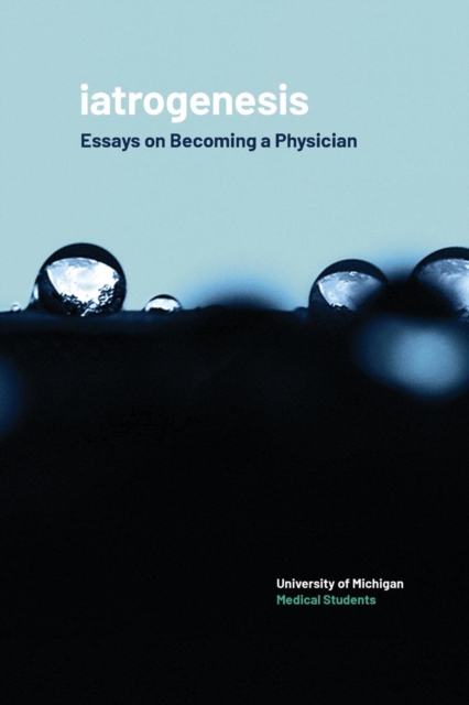 iatrogenesis : Essays on Becoming a Physician, Paperback / softback Book