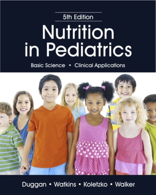 Nutrition in Pediatrics : Basic Science, Clinical Applications, Hardback Book