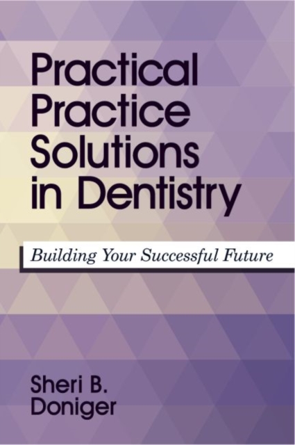 Practical Practice Solutions in Dentistry : Building Your Successful Future, Paperback / softback Book