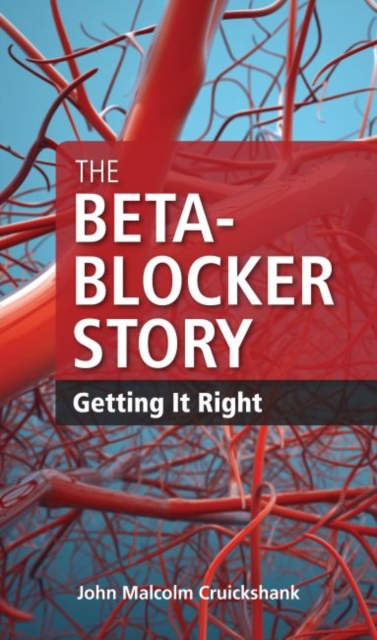 The Beta-Blocker Story : Getting it Right, Paperback / softback Book