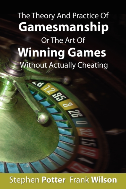 The Theory And Practice Of Gamesmanship Or The Art Of Winning Games Without Actually Cheating, Paperback / softback Book
