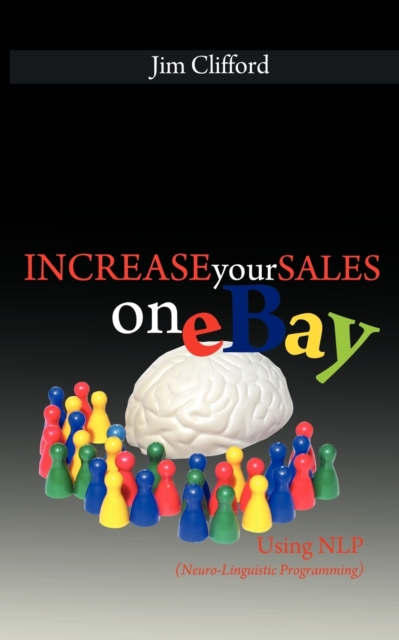 Increase Your Sales on Ebay Using Nlp (Neuro-Linguistic Programming), Paperback / softback Book