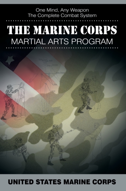 The Marine Corps Martial Arts Program : The Complete Combat System, Hardback Book