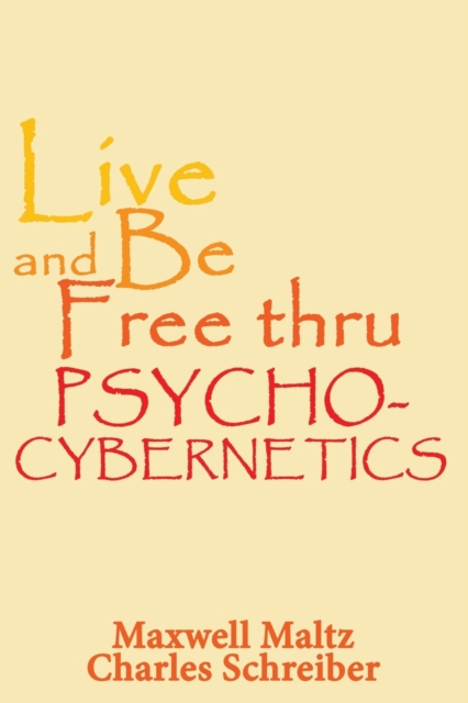 Live and Be Free Thru Psycho-Cybernetics, Paperback / softback Book