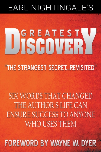 Earl Nightingale's Greatest Discovery : Six Words That Changed the Author's Life Can Ensure Success to Anyone Who Uses Them, Paperback / softback Book