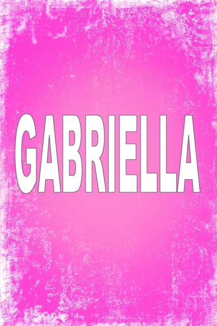 Gabriella : 100 Pages 6 X 9 Personalized Name on Journal Notebook, Paperback / softback Book