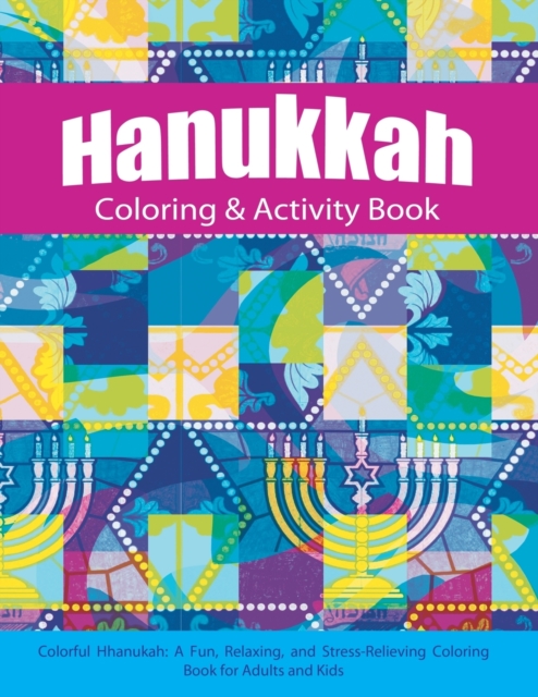 Hanukkah Coloring & Activity Book : Colorful Chanukah a Fun, Relaxing, and Stress-Relieving Coloring Book for Adults and Kids, Paperback / softback Book