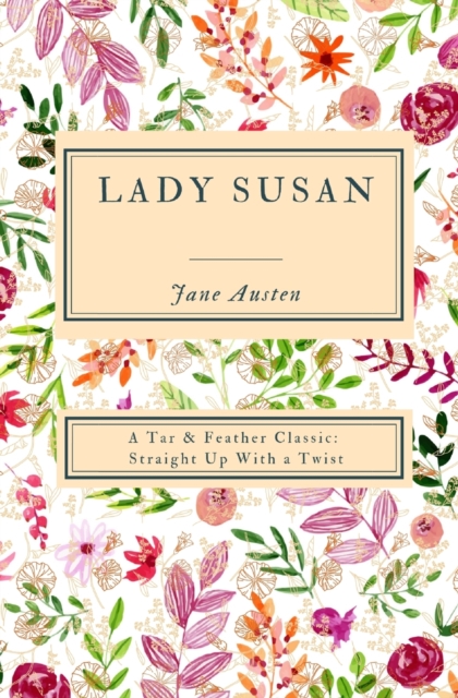 Lady Susan (Annotated) : A Tar & Feather Classic: Straight Up With a Twist, Paperback / softback Book
