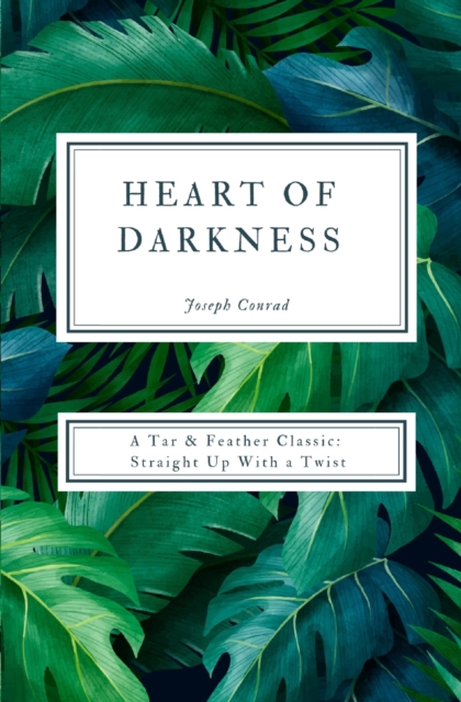 Heart of Darkness (Annotated) : A Tar & Feather Classic: Straight Up With a Twist, Paperback / softback Book