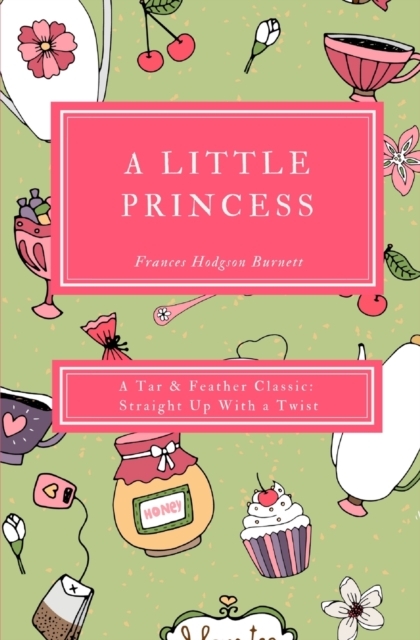 A Little Princess (Annotated) : A Tar & Feather Classic: Straight Up With a Twist, Paperback / softback Book