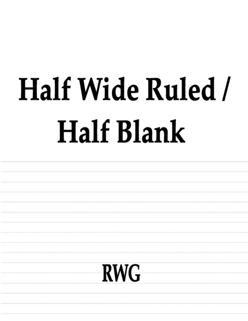Half Wide Ruled / Half Blank : 100 Pages 8.5 X 11, Paperback / softback Book