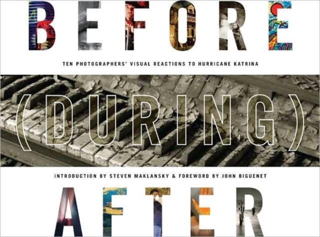 Before (During) After : Louisiana Photographers' Visual Reactions to Hurricane Katrina, Paperback / softback Book