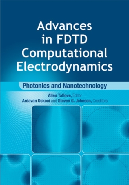Advances in FDTD Computational Electrodynamics: Photonics and Nanotechnology, Hardback Book