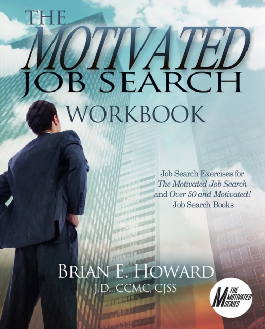The Motivated Job Search Workbook : Job Search Exercises for The Motivated Job Search and Over 50 and Motivated! Job Search Books, Paperback / softback Book