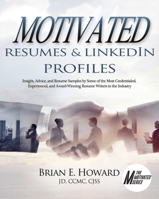 Motivated Resumes & LinkedIn Profiles! : Insight, Advice, and Resume Samples by Some of the Most Credentialed, Experienced, and Award-Winning Resume Writers in the Industry, Paperback / softback Book
