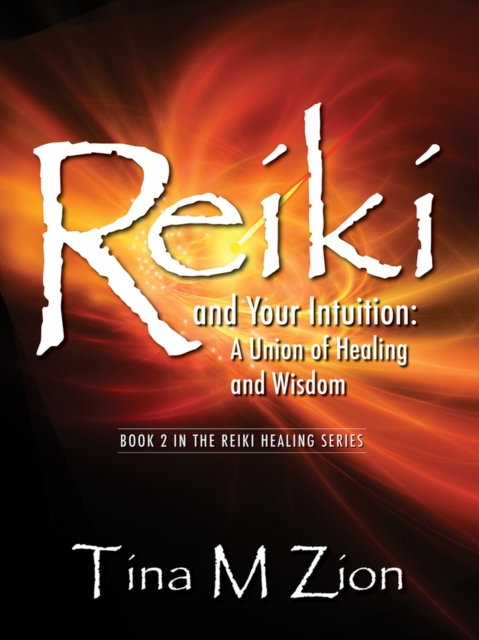 Reiki and Your Intuition : A Union of Healing and Wisdom, Paperback / softback Book