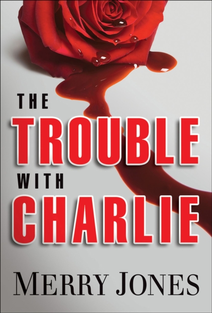 The Trouble With Charlie : A Novel, Hardback Book