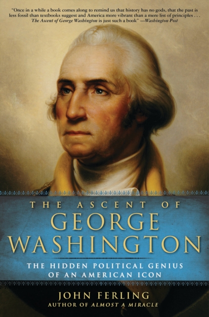 The Ascent of George Washington : The Hidden Political Genius of an American Icon, EPUB eBook